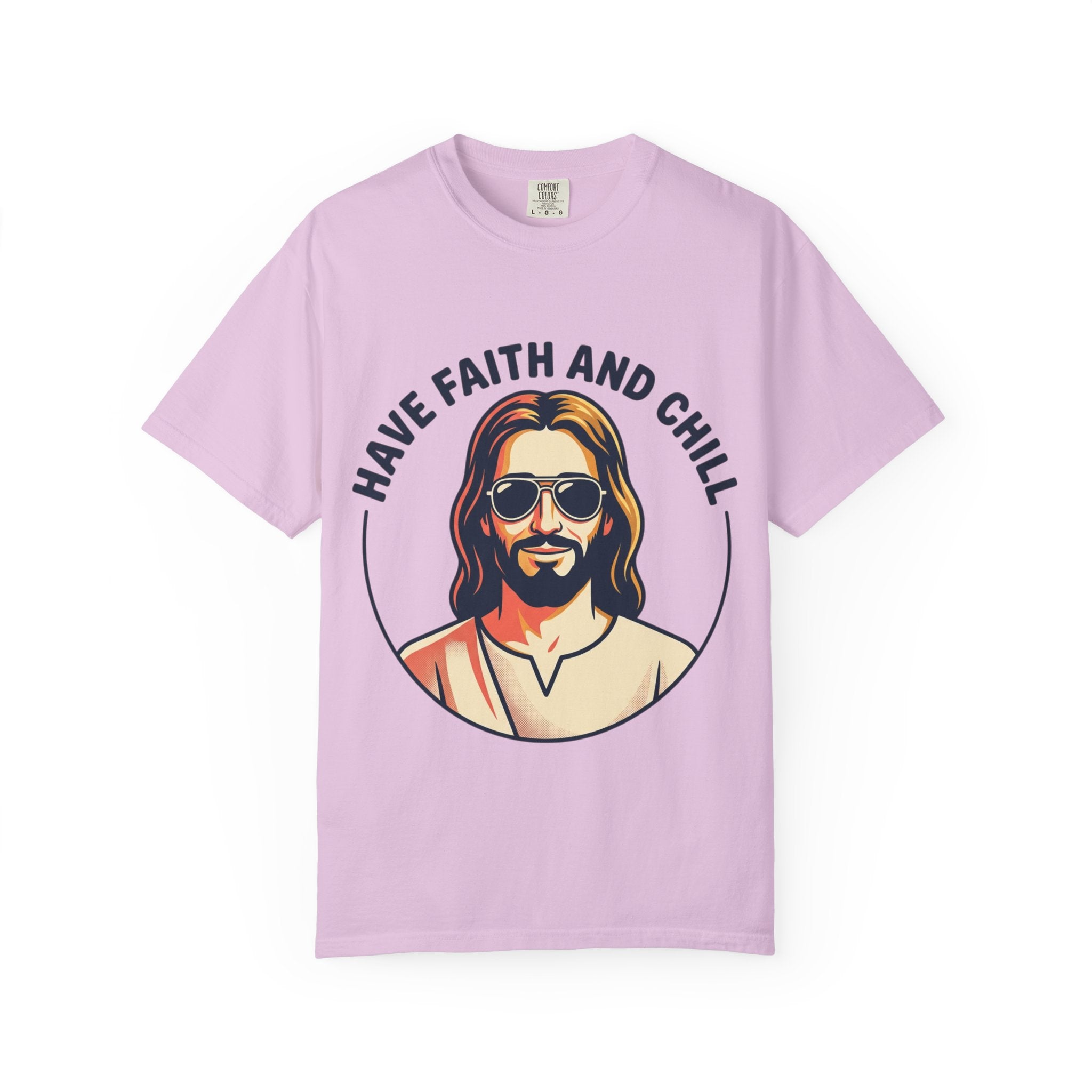 Have Faith and Chill  - Unisex Garment-Dyed T-Shirt