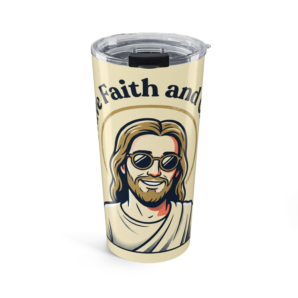 'Have Faith and Chill' — 20oz Stainless Steel Tumbler