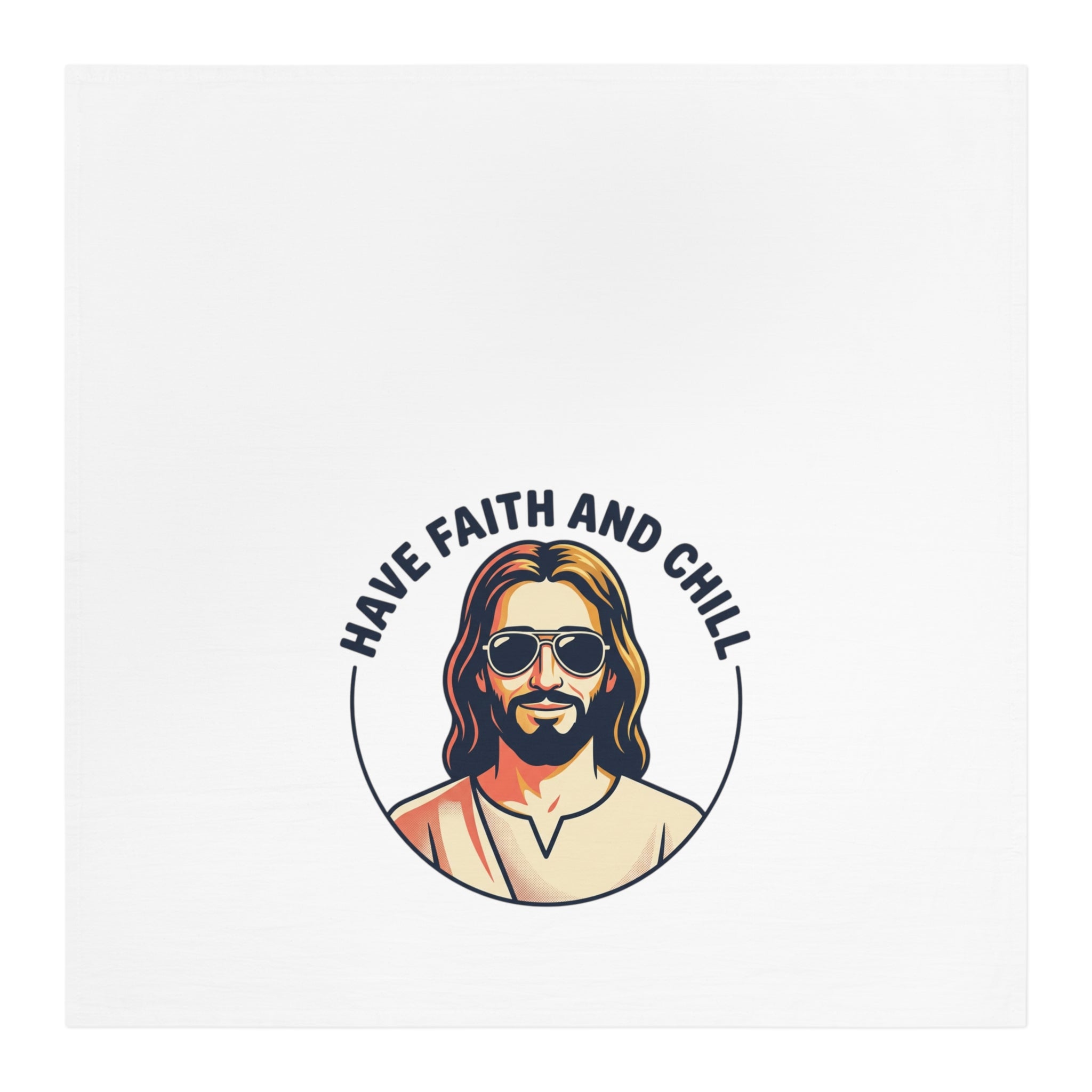 "Have Faith and Chill" — Tea Towel