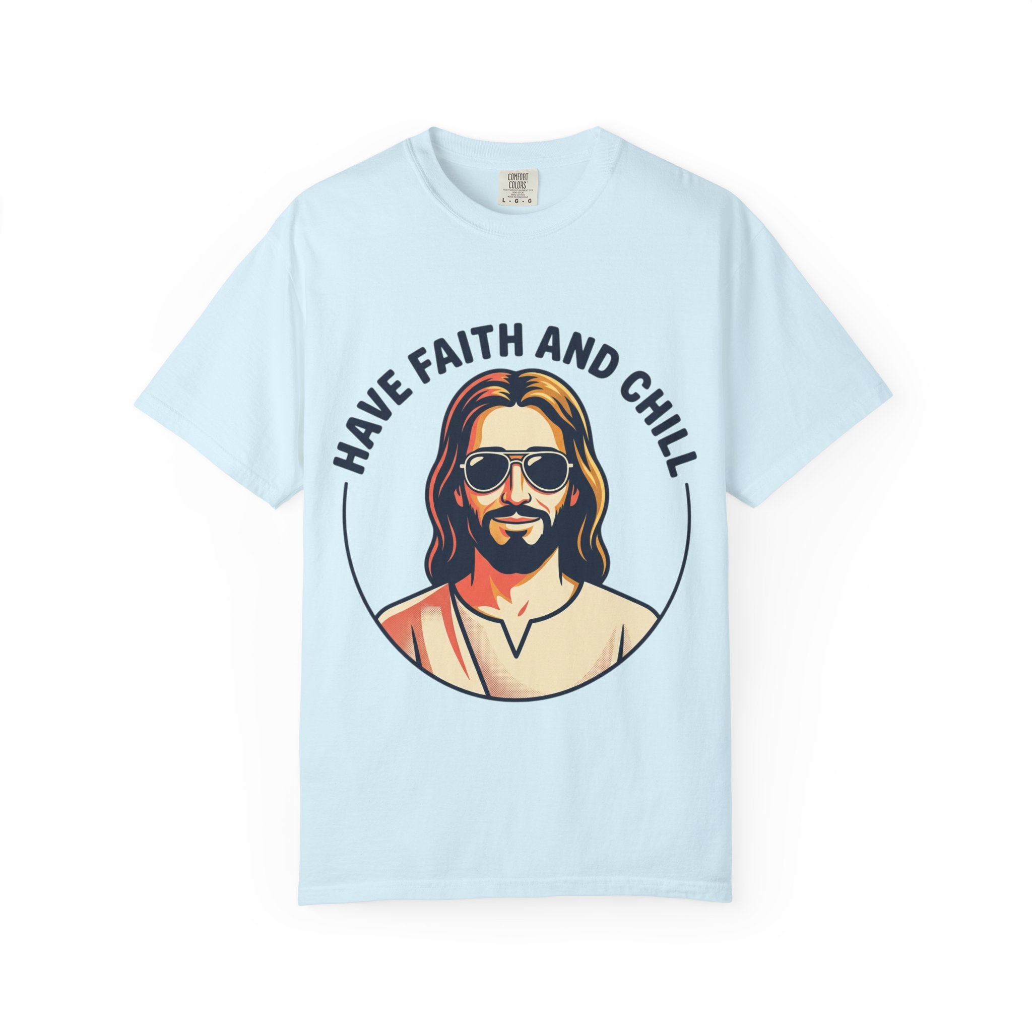 Have Faith and Chill  - Unisex Garment-Dyed T-Shirt