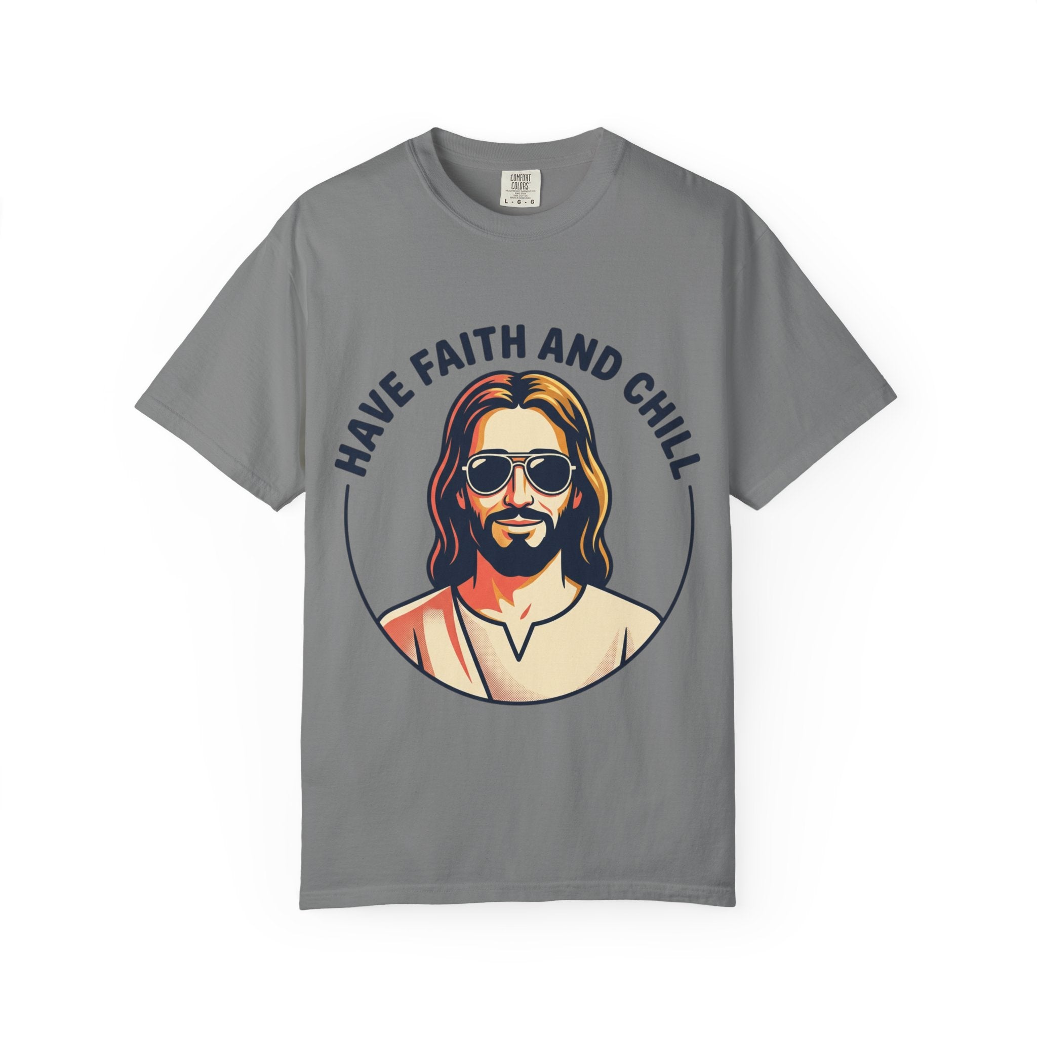 Have Faith and Chill  - Unisex Garment-Dyed T-Shirt