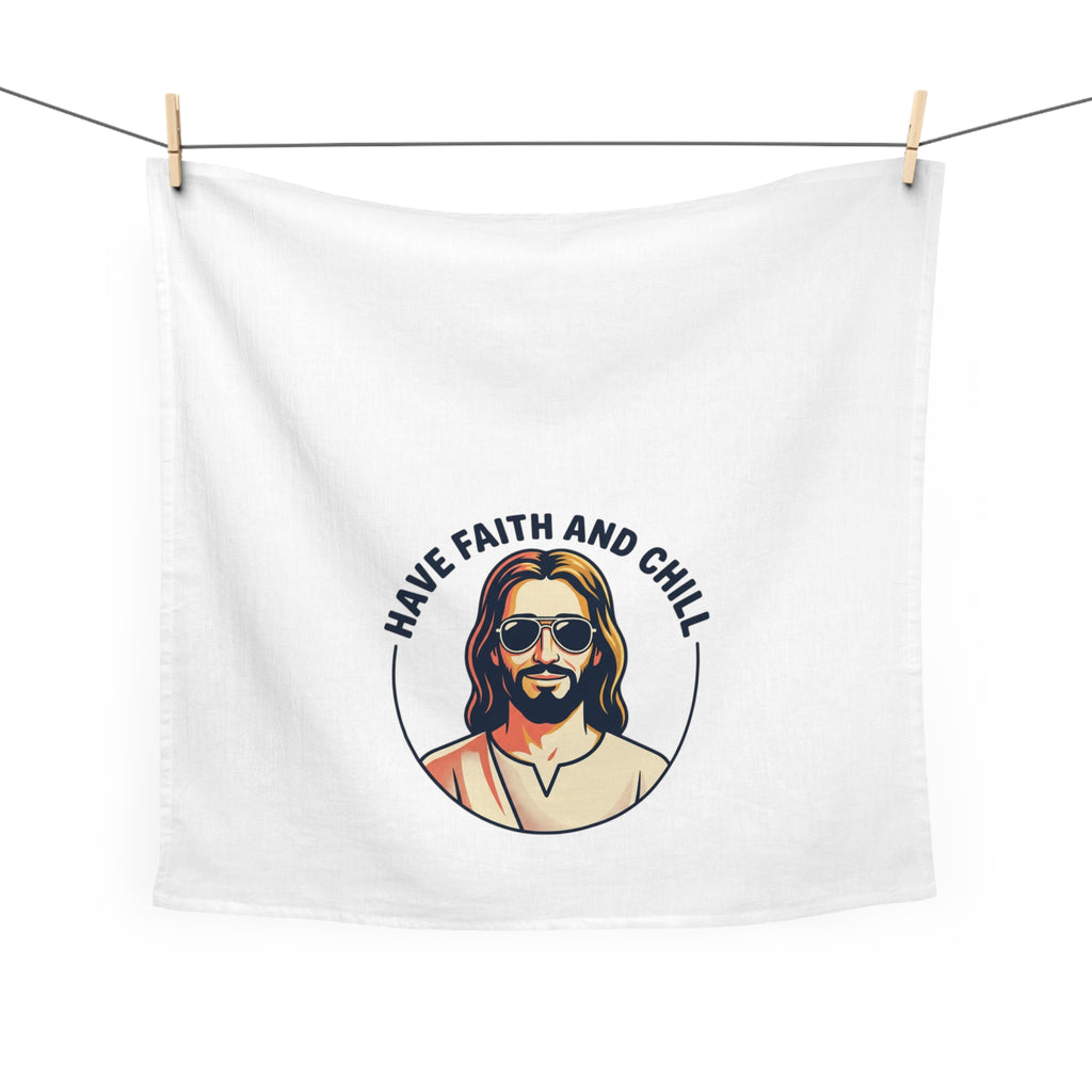 "Have Faith and Chill" — Tea Towel